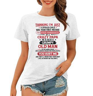 Im A Spoiled Granddaughter Of Crazy Papa Grumpy Old Man Women T-shirt | Mazezy DE