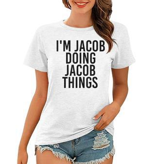 Im Jacob Doing Jacob Things Name Funny Birthday Gift Idea Women T-shirt | Mazezy