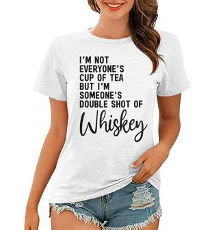 Im Not Everyones Cup Of Tea Double Shot Of Whiskey Women T-shirt | Mazezy