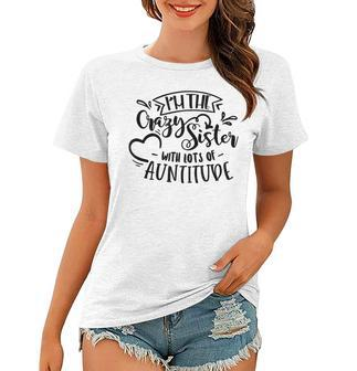Im The Crazy Sister With Lots Of Aunt Auntitude Mothers Day Women T-shirt | Mazezy
