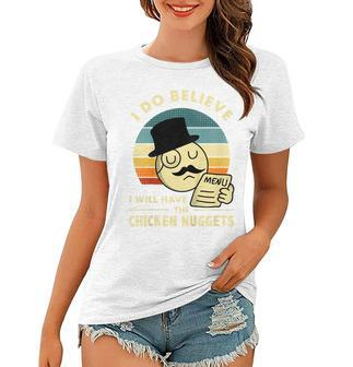 Kids Vintage I Do Believe Ill Have Chicken Nuggets Retro Nuggets Women T-shirt | Mazezy