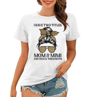 Leopard I Have Two Titles Mom & Mimi Mommy Mothers Day Women T-shirt | Mazezy