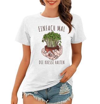 Lustiges Einfach Mal Die Kresse Halten Garten Gärtner Blumen Frauen Tshirt - Seseable