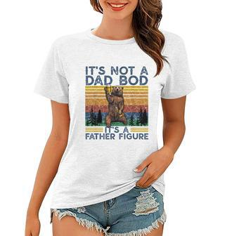 Mens Its Not A Dad Bod Its A Father Figure Funny Bear Camping Women T-shirt - Monsterry