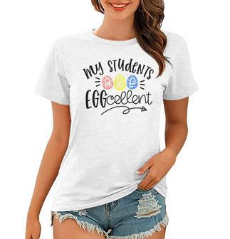 My Students Are Egg-Cellent Kindergarten Teacher Easter Day Women T-shirt | Mazezy