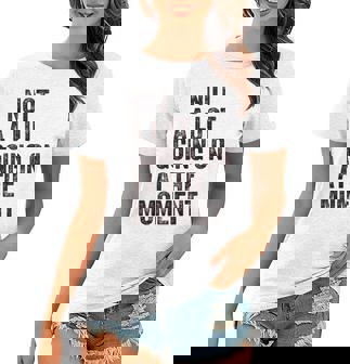 Not A Lot Going At The Moment Women T-shirt | Mazezy