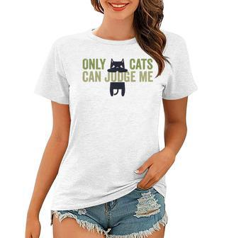 Only Cats Can Judge Me Cat Lovers Sarcastic Sayings Funny Women T-shirt | Mazezy