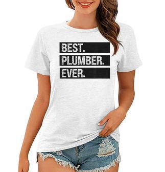 Plumber Plumbing Best Plumber Ever Funny Plumber Joke Women T-shirt - Seseable