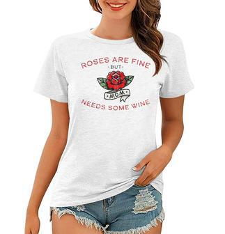 Roses Are Fine But Mom Needs Some Wine Women T-shirt | Mazezy