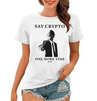 Say Crypto One More Time Bitcoin Women T-shirt | Mazezy CA