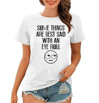 Some Things Are Best Said With An Eye Roll Funny Women T-shirt - Seseable