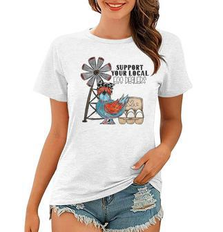 Support Your Local Egg Dealers Chicken Lover Farm Farmer Women T-shirt | Mazezy