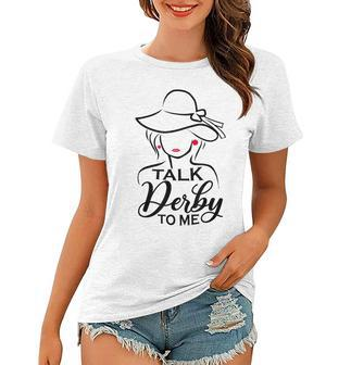 Talk Derby To Me Funny Derby Party Horse Racing Fans Women Women T-shirt - Thegiftio UK