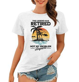 The Legend Has Retired Not My Problem Anymore Women T-shirt - Seseable
