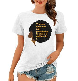The Sun Does Not Ask Permission To Shine & Neither Do I Women T-shirt | Mazezy