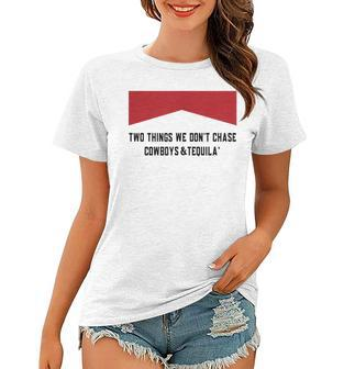 Two Things We Dont Chase Cowboys And Tequila Funny Women T-shirt | Mazezy UK