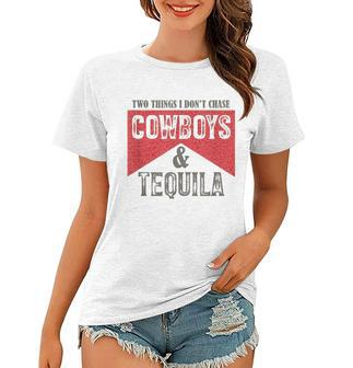 Two Things We Dont Chase Cowboys And Tequila Humor Women T-shirt | Mazezy