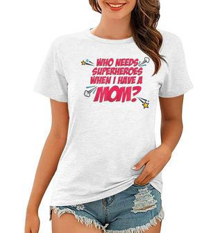 Who Needs Superheroes When I Have A Mom Women T-shirt | Mazezy