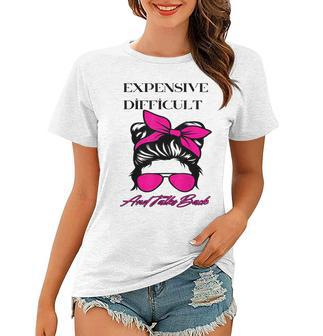 Women Apparel Messy Bun Expensive Difficult And Talks Back Women T-shirt | Mazezy