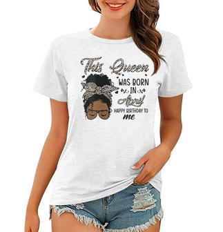 Womens Queen Was Born In April Black Girl Birthday Mothers Day Women T-shirt - Thegiftio UK