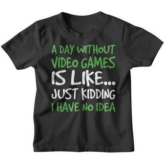 A Day Without Video Game Is Like Just Kidding I Have No Idea Youth T-shirt - Thegiftio UK