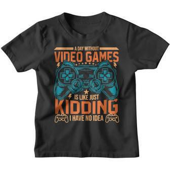 A Day Without Video Games Is Like Just Kidding Funny Youth T-shirt - Seseable