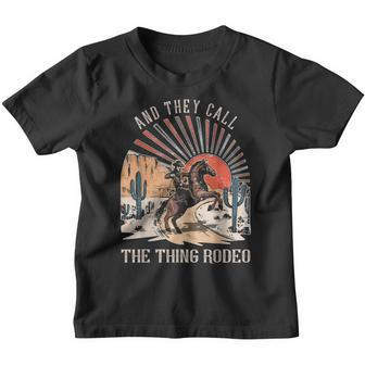And They Call The Thing Rodeo Western Deserts Cowboys Horse Youth T-shirt - Seseable