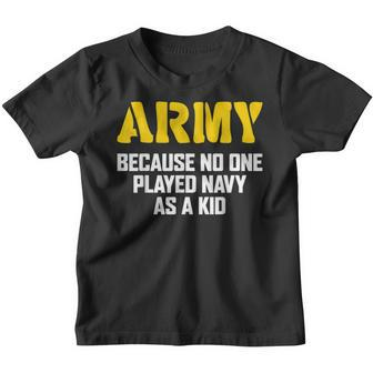Army Because No One Played Navy As A Kid Funny Army Veteran V3 Youth T-shirt - Seseable