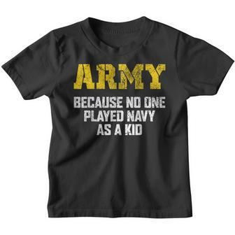 Army Because No One Played Navy As A Kid Funny Army Veteran Youth T-shirt - Seseable