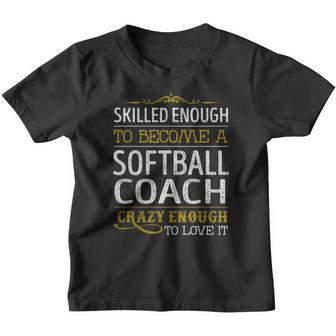 Become A Softball Coach Crazy Enough Job Title Shirts Youth T-shirt - Thegiftio UK