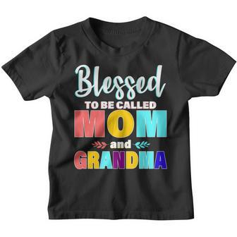 Blessed To Be Called Mom And Grandma Youth T-shirt - Monsterry AU