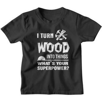 Carpenter I Turn Wood Into Things What Is Your Superpower Youth T-shirt - Thegiftio UK