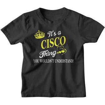 Cisco Shirts - Its A Cisco Thing You Wouldnt Understand Name Shirts Youth T-shirt - Thegiftio UK