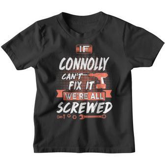 Connolly Name Gift If Connolly Cant Fix It Were All Screwed Youth T-shirt - Thegiftio UK