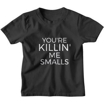 Cool Gifts And Nice Decoration Youre Killin Me Smalls Youth T-shirt - Thegiftio UK