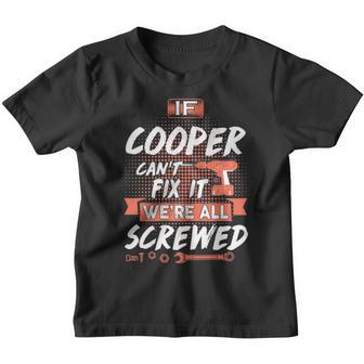 Cooper Name Gift If Cooper Cant Fix It Were All Screwed Youth T-shirt - Thegiftio UK