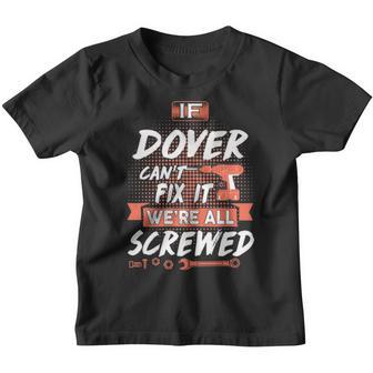 Dover Name Gift If Dover Cant Fix It Were All Screwed Youth T-shirt - Thegiftio UK