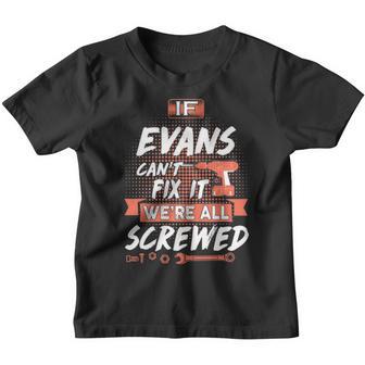 Evans Name Gift If Evans Cant Fix It Were All Screwed Youth T-shirt - Thegiftio UK