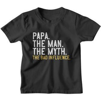 Fathers Day Gift Papa The Man The Myth The Bad Influence Shirt Youth T-shirt - Monsterry UK