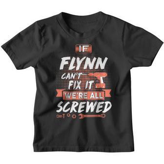 Flynn Name Gift If Flynn Cant Fix It Were All Screwed Youth T-shirt - Thegiftio UK