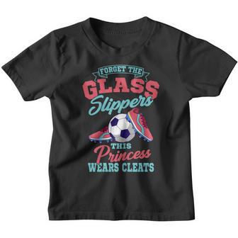 Forget The Glass Slippers This Princess Wears Cleats Soccer Youth T-shirt - Thegiftio UK
