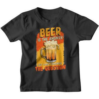 Funny Beer Is The Answer But I Cant Remember The Question Youth T-shirt - Thegiftio UK