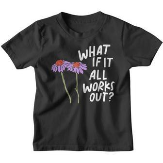 Funny Floral Quote What If It All Works Out Youth T-shirt - Thegiftio UK