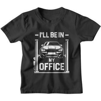 Funny Gift Ill Be In My Office Funny Car Mechanic Gift Youth T-shirt - Monsterry DE