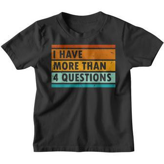 Funny I Have More Than Four Questions Passover Kids Youth T-shirt - Seseable