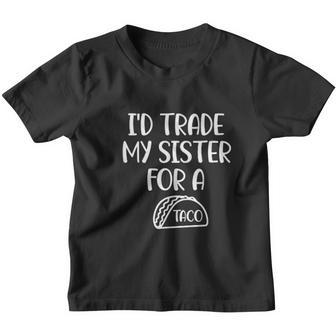 Funny Id Trade My Sister For A Taco Youth T-shirt - Thegiftio UK
