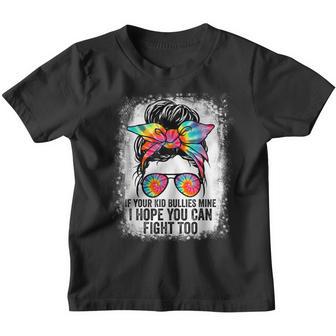 Funny If Your Kid Bullies Mine I Hope You Can Fight Too Youth T-shirt - Thegiftio UK