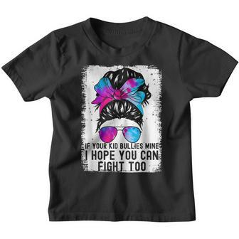 Funny If Your Kid Bullies Mine I Hope You Can Fight Too Youth T-shirt - Thegiftio UK