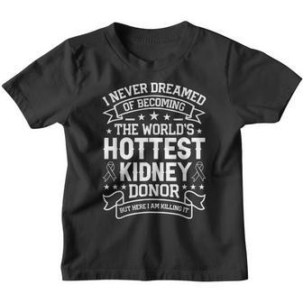 Funny Kidney Donor I Never Dreamed To Be The Hottest Gift Youth T-shirt - Thegiftio UK