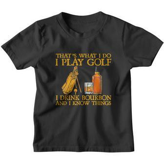 Funny Play Golf I Drink Bourbon I Know Things Youth T-shirt - Monsterry AU